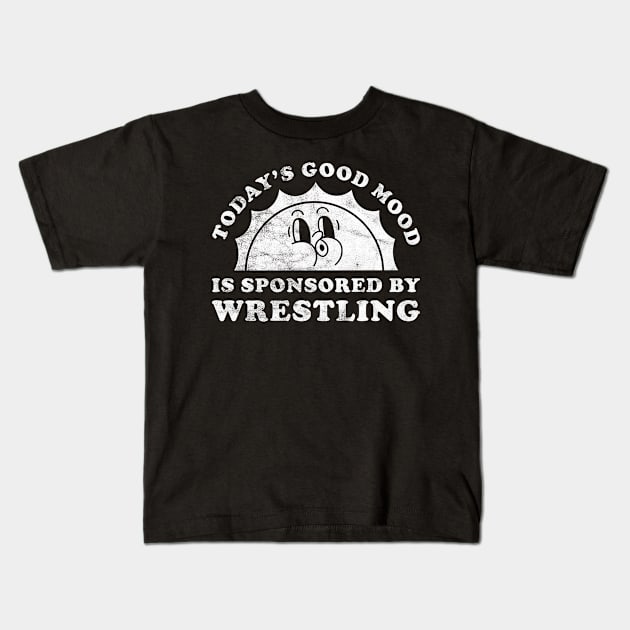 Today's Good Mood Is Sponsored By Wrestling Gift for Wrestling Lover Kids T-Shirt by JKFDesigns